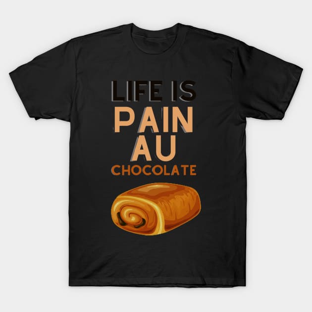 Life Is Pain Au Chocolate T-Shirt by rogergren